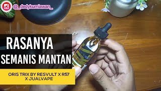 SEMANIS KENANGAN MANTAN! ORIS TRIX BY RESVLT X R57 X JUALVAPE