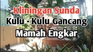 Kliningan Sunda : Kulu-Kulu Gancang - Mamah Engkar