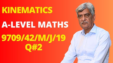 A-Level Maths - KINEMATICS 9709/42/M/J/2019 Q#2 Solution | Ultimate Guide (Part 2)