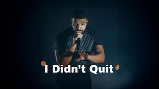 I Didn’t Quit -Drake