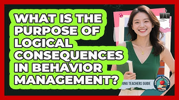What Is The Purpose Of Logical Consequences In Behavior Management? - Aspiring Teacher Guide