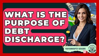 What Is The Purpose Of Debt Discharge? - Your Bankruptcy Advisors