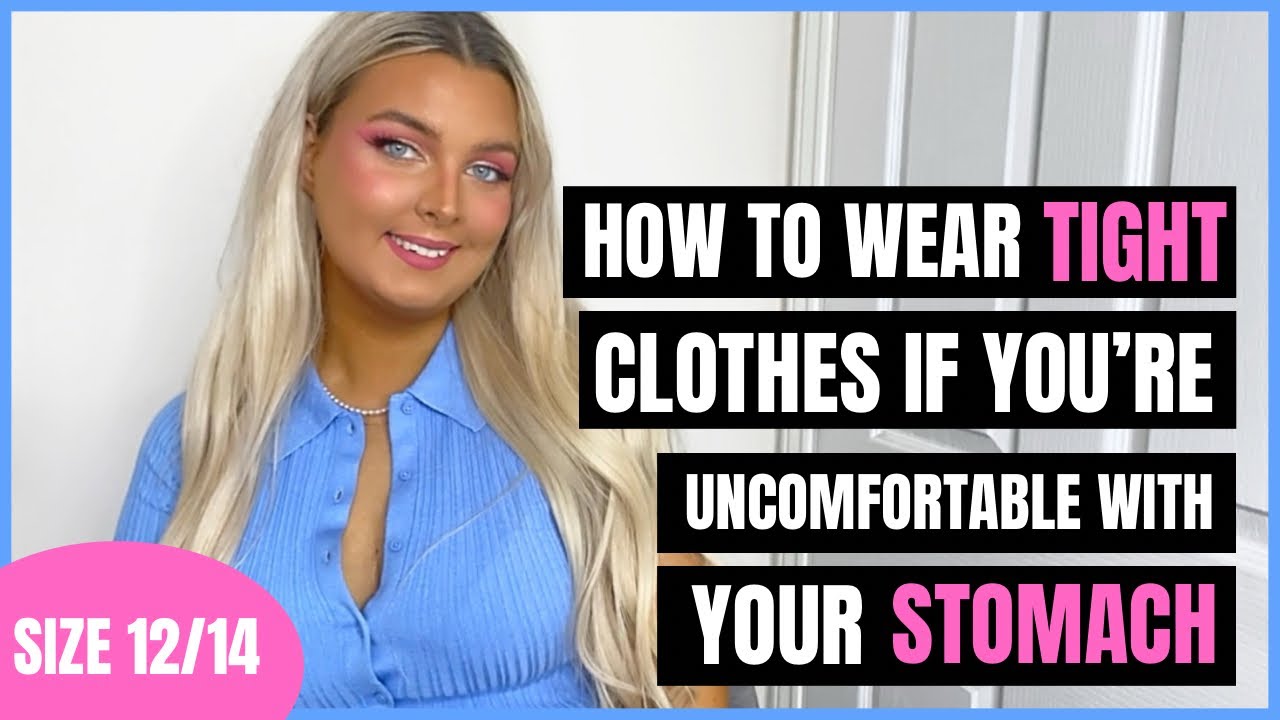 HOW TO WEAR TIGHT CLOTHES IF YOU'RE UNCOMFORTABLE WITH YOUR STOMACH