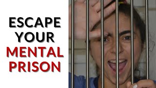 How To Escape Your MENTAL PRISON