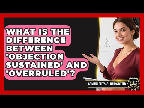 What Is The Difference Between 'objection Sustained' And 'overruled'?