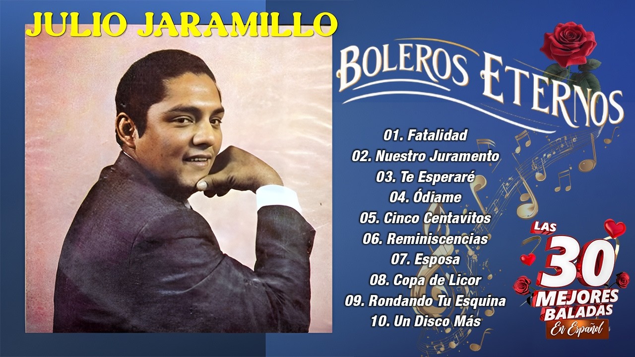Julio Jaramillo - Fatalidad, Nuestro Juramento, Ódiame - 30 Grandes Exitos -Boleros de Oro de México