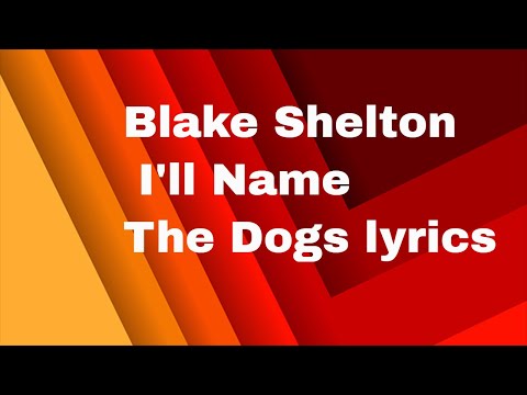 blake-shelton-i'll-name-the-dogs-lyrics