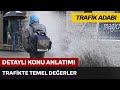 Trafik Adabı / Trafikte Temel Değerler