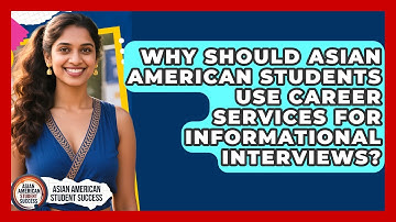 Why Should Asian American Students Use Career Services For Informational Interviews?