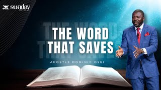 THE WORD THAT SAVES | SUNDAY SERVICE | APOSTLE DOMINIC OSEI |  KINGDOM FULL TABERNACLE CHURCH 2024