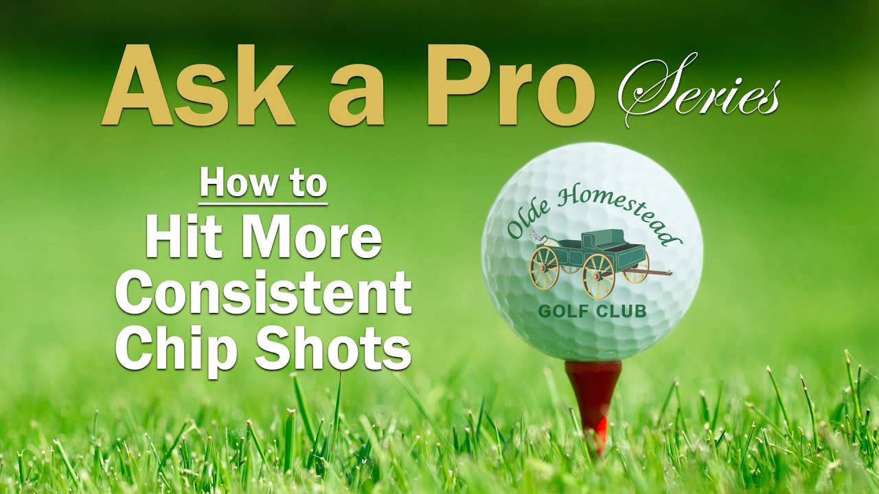 HOW TO HIT MORE CONSISTENT CHIP SHOTS Olde Homestead Golf Club ASK A PRO