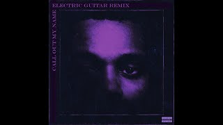 The Weeknd - Call Out My Name[Electric Guitar Remix]