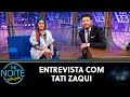 Entrevista Tati Zaqui | The Noite (01/07/20)