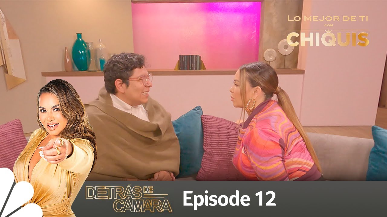 Lo Mejor de ti con Chiquis | Detrás de cámaras del episodio 12 | Universo