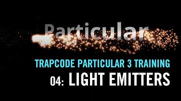 Trapcode Particular 3 Training | 04: Light Emitters