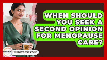 When Should You Seek A Second Opinion For Menopause Care? - Menopause Support Network
