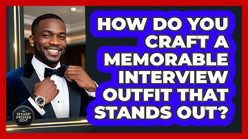 How Do You Craft A Memorable Interview Outfit That Stands Out? - The Sharp Dressed Gent