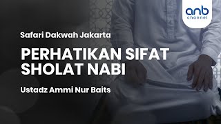 Perhatikan Sifat Shalat Nabi | Ustadz Ammi Nur Baits