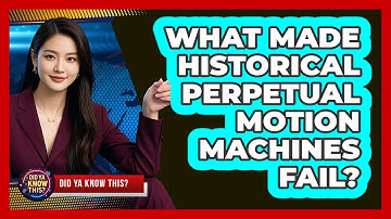What Made Historical Perpetual Motion Machines Fail? - Did Ya Know This