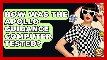 How Was The Apollo Guidance Computer Tested? - I