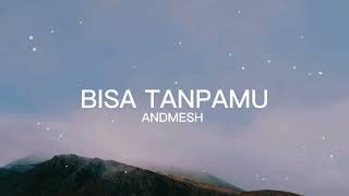 Bisa Tanpamu - Andmesh | Lirik Lagu