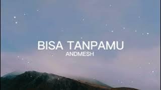 Bisa Tanpamu - Andmesh | Lirik Lagu