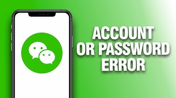 How To Fix And Solve WeChat App Account Or Password Error - Final Solution