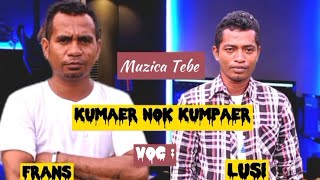 Tebe Lufuk ll Kumpaer nok Kumaer ll Muzic  ll Martinho Ena Voc : Frans & Lusi