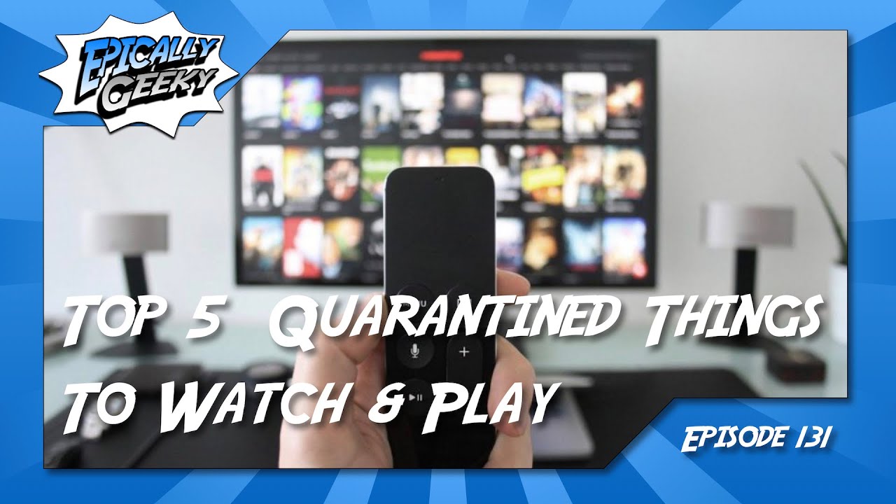 Epically Geeky Show ep 131 - Top 5 Quarantined Things to Watch and Play - YouTube