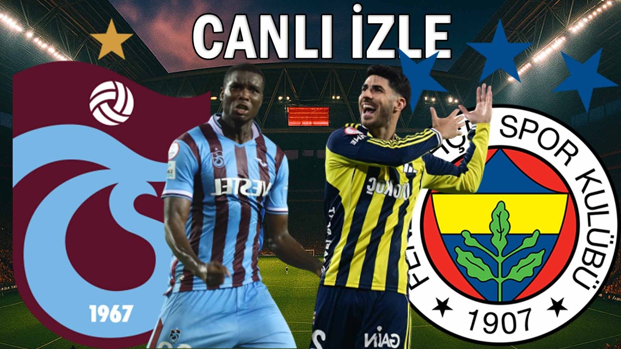 FENERBAHÇE TRABZONSPOR MAÇI CANLI İZLE