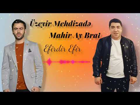 Üzeyir Mehdizadə & Mahir Ay Brat  - Efirdir Efir  Sounds App 2023