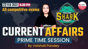 Current Affairs for CUCET 2022 | CUCET | CLAT | IPMAT | NPAT | SET | Other Exams | 22 Feb 2022