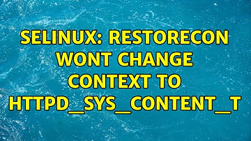 SELinux: restorecon wont change context to httpd_sys_content_t (2 Solutions!!)