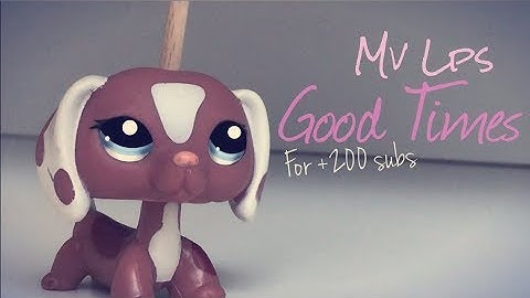 LPS MV | Good Times (+ 200 subs)