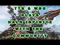 TTS & WBG HALO INIFINITE COMMUNITY STREAM.