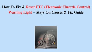 How To Fix & Reset ETC (Electronic Throttle Control) Warning Light – Stays On Causes & Fix Guide