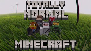 Totally Normal Minecraft