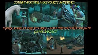 HARRY POTTER HOGWARTS MYSTERY– Dark Forest Creatures - MAX TRUST / FRIENDSHIP LEVEL - MAGIZOOLOGIST