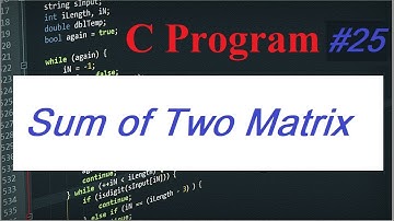 C Program #25: Sum of Two Matrix