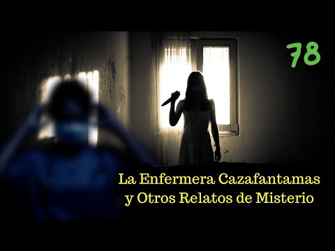 La ENFERMERA CAZAFANTASMAS y otros Relatos de MISTERIO | PODCAST 78