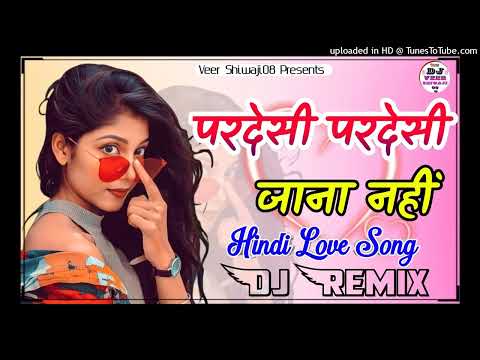 परदेसी परदेसी जाना नहीं || HINDI OLD LOVE 💕 SONG || Pardesi Par Jana Nahi Hindi Dj Remix Song Love