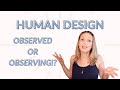 Human Design Environment: What it means to be Observed or Observing