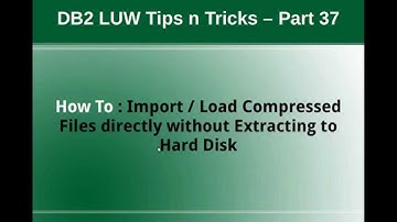 DB2 Tips n Tricks Part 37 - How To Load Compressed Files directly without Extracting to Harddisk
