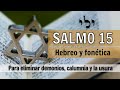 Salmo 15  hebreo y fontica con segulot  eliminar energas negativas calumnias y la usura