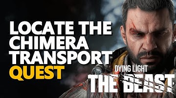 Locate the Chimera transport Dying Light The Beast