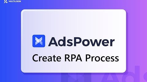 Create adspower rpa process for adsense loading PART 1
