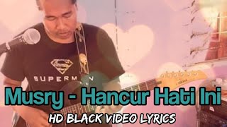  Video Lyrics #Musri Hancur Hati Ini  #videolirik #single