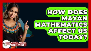 How Does Mayan Mathematics Affect Us Today? - Central America Uncovered
