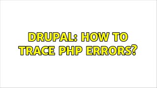 Drupal: How to trace PHP errors? (3 Solutions!!)