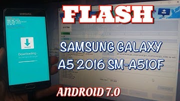 FLASH SAMSUNG GALAXY A5 2016 / SAMSUNG SM-A510F ANDROID 7.0 📲